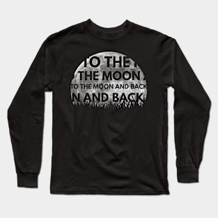 TO THE MOON AND BACK On MOON Long Sleeve T-Shirt